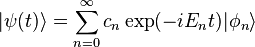 |\psi(t)\rangle = \sum_{n=0}^\infty c_n \exp(-i E_n t)|\phi_n\rangle