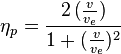 \eta_p= \frac {2\, (\frac {v} {v_e})} {1 + ( \frac {v} {v_e} )^2 }