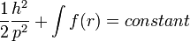  \frac{1}{2} \frac{h^2}{p^2} + \int f(r) = constant 