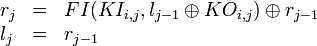 
\begin{array}{lcl}
r_j & = & FI(KI_{i,j}, l_{j-1} \oplus KO_{i,j}) \oplus r_{j-1} \\
l_j & = & r_{j-1}
\end{array}
