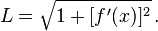 L = \sqrt{1 + [ f'(x) ]^2} \, . 