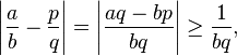  \left|\frac{a}{b} - \frac{p}{q}\right| = \left|\frac{aq-bp}{bq}\right| \ge \frac{1}{bq},