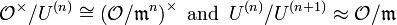 \mathcal{O}^\times/U^{(n)}\cong\left(\mathcal{O}/\mathfrak{m}^n\right)^\times\text{ and }\,U^{(n)}/U^{(n+1)}\approx\mathcal{O}/\mathfrak{m}