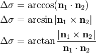 \begin{align}
\Delta\sigma &=\arccos (\mathbf n_1\cdot \mathbf n_2) \\
\Delta\sigma &=\arcsin \left| \mathbf n_1\times \mathbf n_2 \right| \\
\Delta\sigma &=\arctan \frac{\left| \mathbf n_1\times \mathbf n_2 \right|}{\mathbf n_1\cdot \mathbf n_2} \\
\end{align}\,\!