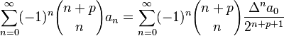 \sum_{n=0}^\infty (-1)^n {n+p\choose n} a_n = \sum_{n=0}^\infty (-1)^n
{n+p\choose n}\frac {\Delta^n a_0} {2^{n+p+1}}