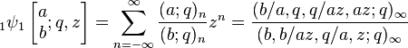 \;_1\psi_1 \left[\begin{matrix} a \\ b \end{matrix} ; q,z \right] 
= \sum_{n=-\infty}^\infty \frac {(a;q)_n} {(b;q)_n} z^n
= \frac {(b/a,q,q/az,az;q)_\infty }
{(b,b/az,q/a,z;q)_\infty} 