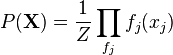 P(\mathbf{X}) = \frac{1}{Z} \prod_{f_j} f_j(x_j)