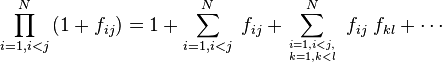  
\prod_{i=1, i<j}^N \left(1+f_{ij}\right)=
1+ \sum_{i=1, i<j}^N\; f_{ij} + \sum_{i=1,i<j, \atop k=1,k<l}^N \;f_{ij}\;f_{kl}+\cdots 
