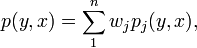 p(y,x)=\sum_1^n w_jp_j(y,x), 