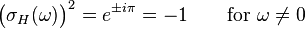 \big(\sigma_H(\omega)\big)^2 = e^{\pm i\pi} = -1 \qquad \text{for } \omega \neq 0