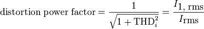 
\mbox{distortion power factor} = {1 \over \sqrt{ 1 + \mbox{THD}_i^2}} = {I_{\mbox{1, rms}} \over I_{\mbox{rms}}}
