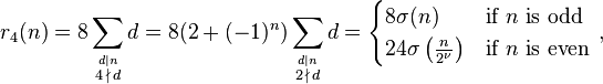 
r_4(n) =
8 \sum_{\stackrel{d\mid n}{ 4\, \nmid \,d}}d =
8 (2+(-1)^n)\sum_{\stackrel{d\mid n}{ 2\, \nmid \,d}}d =
\begin{cases}
8\sigma(n)&\text{if } n \text{ is odd }\\
24\sigma\left(\frac{n}{2^{\nu}}\right)&\text{if } n \text{ is even }
\end{cases},
