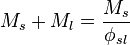 M_{s}+M_{l}=\frac{M_{s}}{\phi_{sl}}