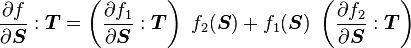  \frac{\partial f}{\partial \boldsymbol{S}}:\boldsymbol{T} =  \left(\frac{\partial f_1}{\partial \boldsymbol{S}}:\boldsymbol{T}\right)~f_2(\boldsymbol{S}) + f_1(\boldsymbol{S})~\left(\frac{\partial f_2}{\partial \boldsymbol{S}}:\boldsymbol{T} \right) 