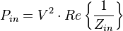 P_{in} = V^2 \cdot Re \left\lbrace \frac{1}{Z_{in}} \right\rbrace