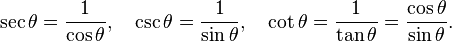 \sec\theta = \frac{1}{\cos\theta},\quad\csc\theta = \frac{1}{\sin\theta},\quad\cot\theta=\frac{1}{\tan\theta}=\frac{\cos\theta}{\sin\theta}.