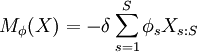 M_{\phi}(X)=-\delta\sum_{s=1}^S\phi_sX_{s:S}