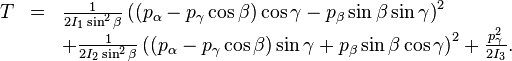 
\begin{array}{lcl}
T &=& \frac{1}{2I_1 \sin^2\beta}
    \left( (p_\alpha- p_\gamma\cos\beta)\cos\gamma -p_\beta
        \sin\beta\sin\gamma \right)^2  \\
  &&+ \frac{1}{2I_2 \sin^2\beta}
    \left( (p_\alpha- p_\gamma\cos\beta)\sin\gamma +p_\beta
     \sin\beta\cos\gamma \right)^2 + \frac{p_\gamma^2}{2I_3}.  \\
\end{array}
