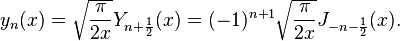 y_{n}(x) = \sqrt{\frac{\pi}{2x}} Y_{n+\frac{1}{2}}(x) = (-1)^{n+1} \sqrt{\frac{\pi}{2x}} J_{-n-\frac{1}{2}}(x).