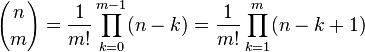 
{n \choose m} = \frac{1}{m!}\prod_{k=0}^{m-1} (n-k) = \frac{1}{m!}\prod_{k=1}^{m} (n-k+1)
