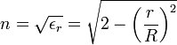 n=\sqrt{\epsilon_r}=\sqrt{2-\left ( \frac{r}{R}\right ) ^2}