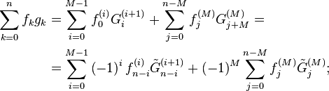 \begin{align}\sum_{k=0}^n f_k g_k &= \sum_{i=0}^{M-1} f_0^{(i)} G_{i}^{(i+1)}+ \sum_{j=0}^{n-M} f^{(M)}_{j} G_{j+M}^{(M)}=\\
&= \sum_{i=0}^{M-1} \left( -1 \right)^i f_{n-i}^{(i)} \tilde{G}_{n-i}^{(i+1)}+ \left( -1 \right) ^{M} \sum_{j=0}^{n-M} f_j^{(M)} \tilde{G}_j^{(M)};\end{align}