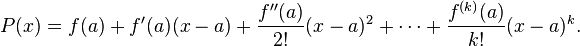 P(x) = f(a) + f'(a)(x-a) + \frac{f''(a)}{2!}(x-a)^2 + \cdots + \frac{f^{(k)}(a)}{k!}(x-a)^k.