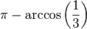  \pi - \arccos{\left( \frac{1}{3} \right)} 