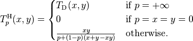 T^{\mathrm{H}}_p (x,y) = \begin{cases}
  T_{\mathrm{D}}(x,y)                & \text{if } p = +\infty \\
  0                                  & \text{if } p = x = y = 0 \\
  \frac{xy}{p + (1 - p)(x + y - xy)} & \text{otherwise.}
\end{cases}