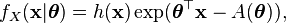  f_X(\mathbf{x}|\boldsymbol{\theta}) = h(\mathbf{x}) \exp(\boldsymbol\theta^\top \mathbf{x} - A(\boldsymbol\theta)) \,\! ,