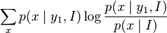 \displaystyle\sum_x p(x\mid y_1,I) \log \frac{p(x\mid y_1,I)}{p(x\mid I)}