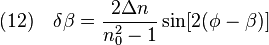 {\displaystyle (12) \quad \delta \beta = \frac{2 \Delta n}{n_0^2-1}\sin[2(\phi-\beta)]}