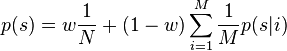 
    p(s) = w \frac{1}{N} + (1-w) \sum_{i=1}^M \frac{1}{M} p(s|i)
