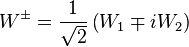 W^{\pm} = \frac1{\sqrt2}\left(W_1 \mp i W_2\right)