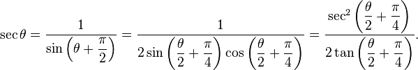 
\begin{align}
\sec\theta=\frac{1}{\sin\left(\theta + \dfrac{\pi}{2}\right)}
=\frac{1}{2\sin\left(\dfrac{\theta}{2} + \dfrac{\pi}{4}\right)
\cos\left(\dfrac{\theta}{2} + \dfrac{\pi}{4}\right)}
=\frac{\sec^2\left(\dfrac{\theta}{2} + \dfrac{\pi}{4}\right)}
{2\tan\left(\dfrac{\theta}{2} + \dfrac{\pi}{4}\right)}.
\end{align}
