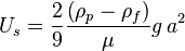 U_s = \frac{2}{9}\frac{\left(\rho_p - \rho_f\right)}{\mu} g\, a^2