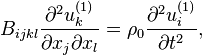 
  B_{ijkl}\frac{\partial^2 u_k^{(1)}}{\partial x_j \partial x_l} = \rho_0 \frac{\partial^2 u_i^{(1)}}{\partial t^2},
 