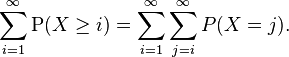  \sum\limits_{i=1}^\infty \mathrm{P}(X\geq i) = \sum\limits_{i=1}^\infty \sum\limits_{j=i}^\infty P(X = j). 