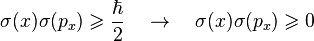  \sigma(x) \sigma(p_x) \geqslant \frac{\hbar}{2} \quad \rightarrow \quad \sigma(x) \sigma(p_x) \geqslant 0 \,\!