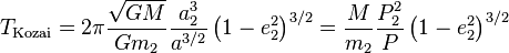 
T_\mathrm{Kozai} = 2\pi\frac{\sqrt{GM}}{Gm_2}\frac{a_2^3}{a^{3/2}}\left(1-e_2^2\right)^{3/2} = \frac{M}{m_2}\frac{P_2^2}{P}\left(1-e_2^2\right)^{3/2}
