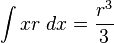 \int xr\;dx={\frac {r^{3}}{3}}