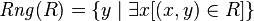 \mathit{Rng}(R) = \{y \mid \exists x[(x,y)\in R]\}