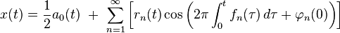 x(t) = \frac{1}{2}a_0(t) \ + \ \sum_{n=1}^\infty \left[r_n(t)\cos \left( 2 \pi \int_0^t f_n(\tau)\, d\tau + \varphi_n(0) \right) \right]