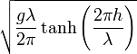 \sqrt{\frac{g\lambda}{2\pi}\tanh\left(\frac{2\pi h}{\lambda}\right)}