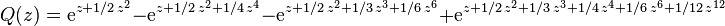 Q(z) =
{\rm e}^{z+1/2\,z^2}-{\rm e}^{z+1/2\,z^2+1/4\,z^4}-{\rm e}^{z+1/2\,z
^2+1/3\,{z}^{3}+1/6\,z^6} + {\rm e}^{z+1/2\,z^2+1/3\,z^3+1/4\,z^4+1
/6\,z^6+1/12\,z^{12}}