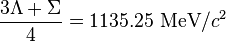  \frac{3 \Lambda + \Sigma}{4} = 1135.25~\mathrm{MeV}/c^2