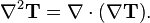 \nabla^2 \mathbf{T} = \nabla \cdot (\nabla \mathbf{T}).