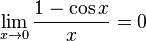 \lim_{x \to 0} \frac{1 - \cos x}{x} = 0