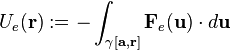  U_e(\mathbf{r}) :=  -\int_{\gamma[\mathbf{a},\mathbf{r}]} \mathbf{F}_e(\mathbf{u}) \cdot d\mathbf{u} 