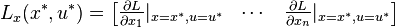 
L_x(x^*,u^*)=\begin{bmatrix} \frac{\partial L}{\partial x_1}|_{x=x^*,u=u^*}
& \cdots & \frac{\partial L}{\partial x_n}|_{x=x^*,u=u^*}
\end{bmatrix}
